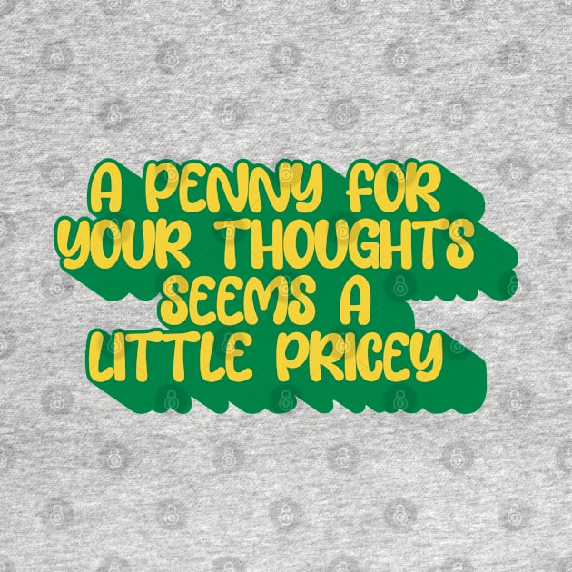 A Penny For Your Thought Seems A little Pricey by Mandegraph